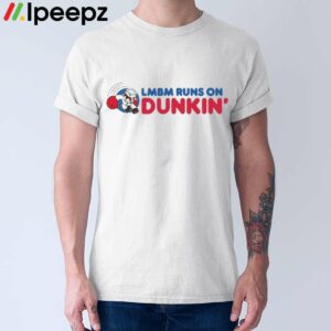 Lmbm Runs On Dunkin Shirt