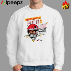 Mahomes Helmet Break Sometime You Have To Put It On The Line Shirt