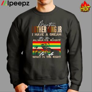 Martin Luther King Jr I Have A Dream The Time Is Always Right What Is The Right Shirt 2