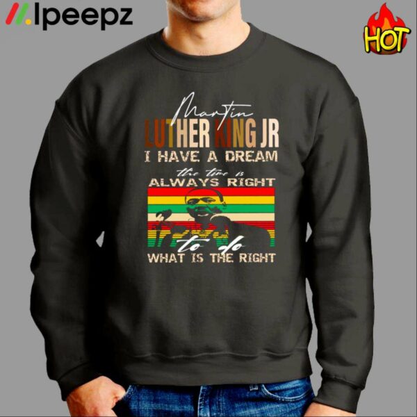 Martin Luther King Jr I Have A Dream The Time Is Always Right What Is The Right Shirt