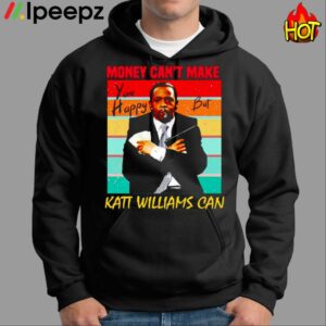 Money Cant Make You Happy But Katt Williams Can Shirt 1