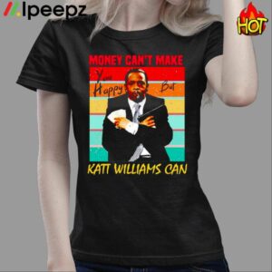 Money Cant Make You Happy But Katt Williams Can Shirt 3
