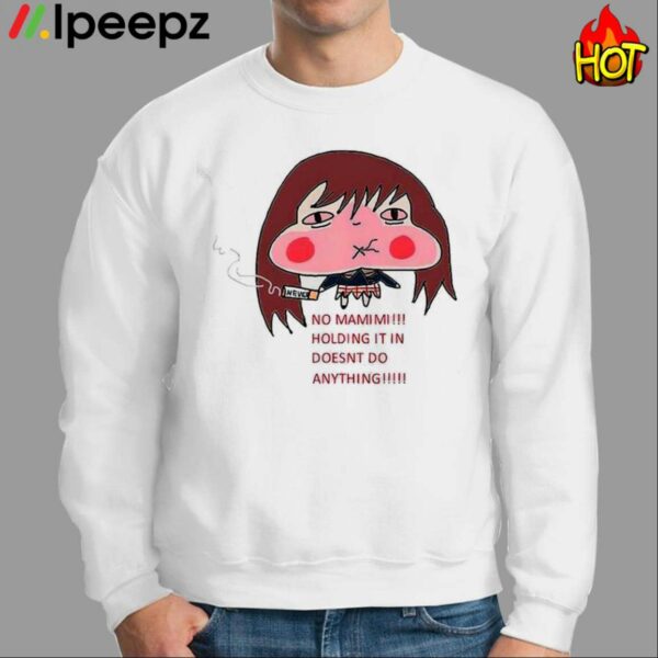 No Mamimi Holding It In Doesnt Do Anything Shirt