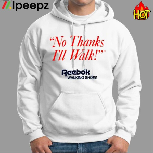 No Thanks Ill Walk Shirt