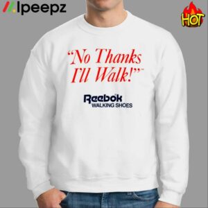 No Thanks Ill Walk Shirt