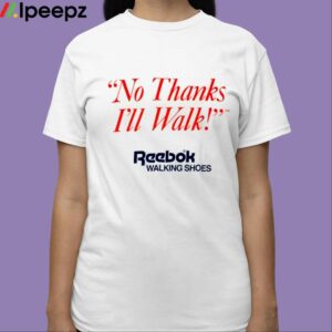 No Thanks Ill Walk Shirt