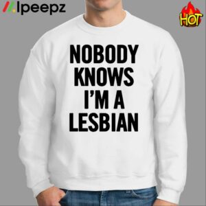 Nobody Knows Im A Lesbian Shirt