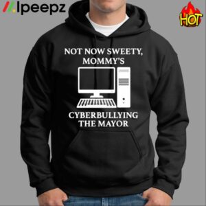 Not Now Sweetie Mommys Cyberbullying The Mayor Shirt