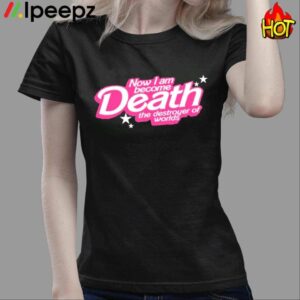 Now I Am Become Death The Destroyer Of Worlds Shirt