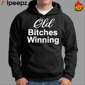 Old Bitches Winning Shirt