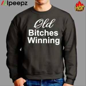 Old Bitches Winning Shirt