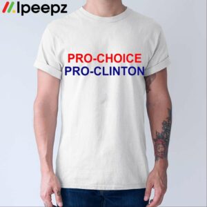 Pro Choice Pro Clinton Shirt