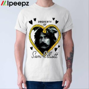 Property Of Sam Elliott Shirt