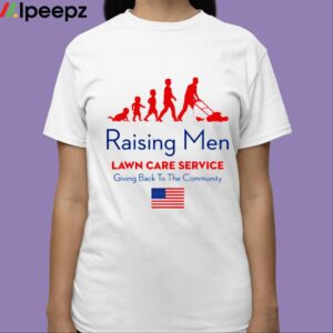 Raising Men Lawn Care Service Giving Back To The Community Shirt