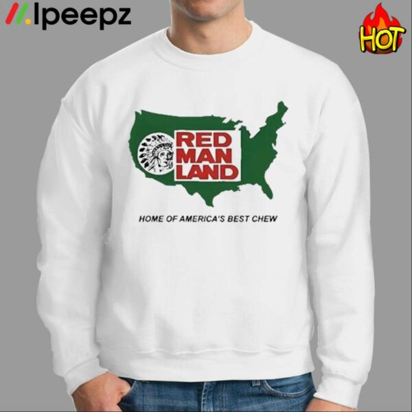 Red Man Land Home Of Americas Best Chew Shirt