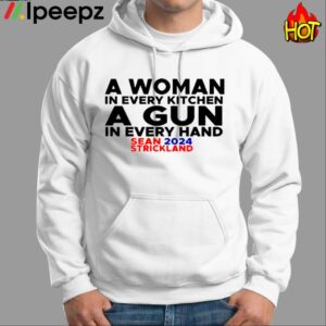 Sean Strickland 2024 A Woman In Every Kitchen A Gun In Every Hand Shirt