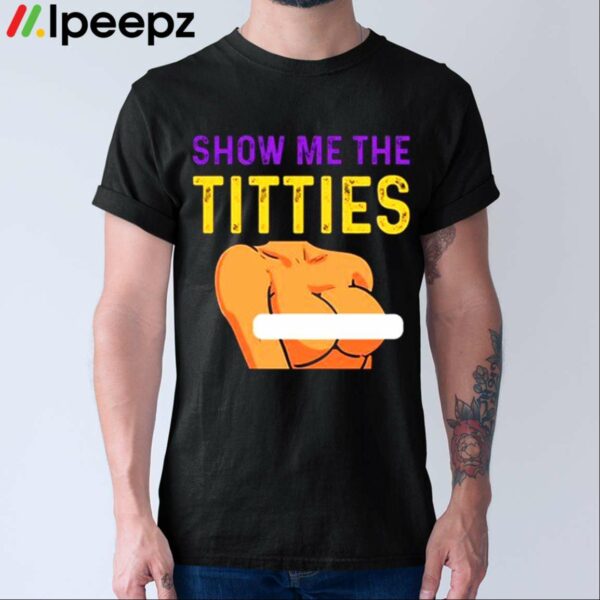 Show Me The Titties Shirt