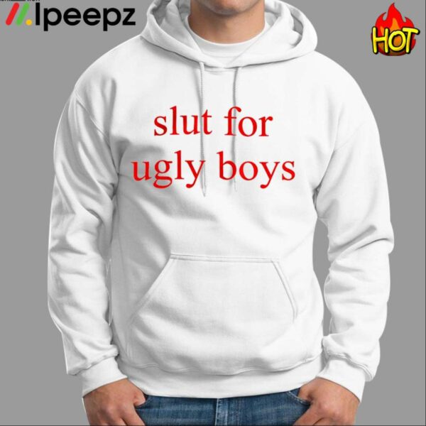Slut For Ugly Boys Shirt