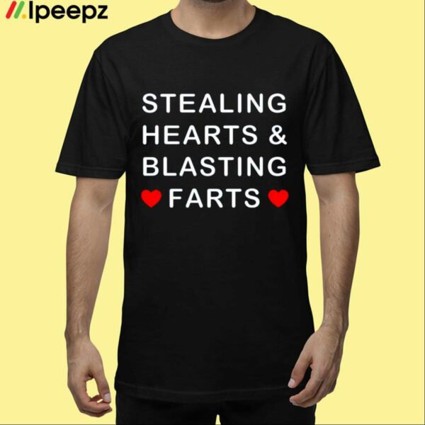 Stealing Hearts And Blasting Farts Shirt