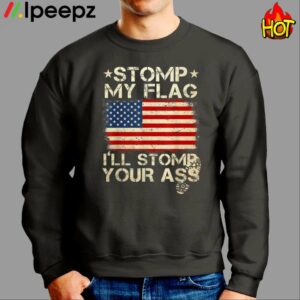 Stomp My Flag And Ill Stomp Your Ass Shirt
