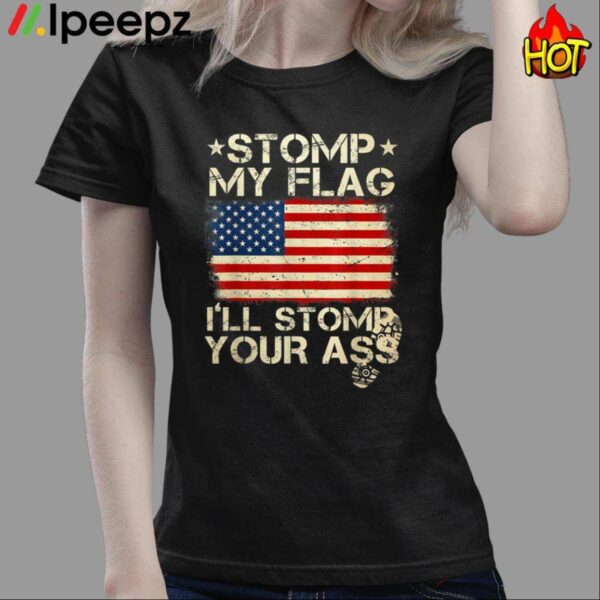 Stomp My Flag And Ill Stomp Your Shirt