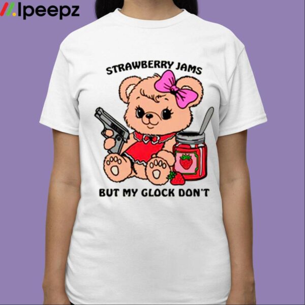 Strawberry Jams But My Glock Dont Shirt