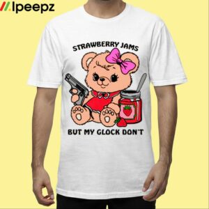 Strawberry Jams But My Glock Dont Shirt