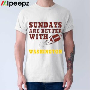 Sundays Are Better With Washington Shirt