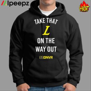 Take That L On The Way Out Shirt