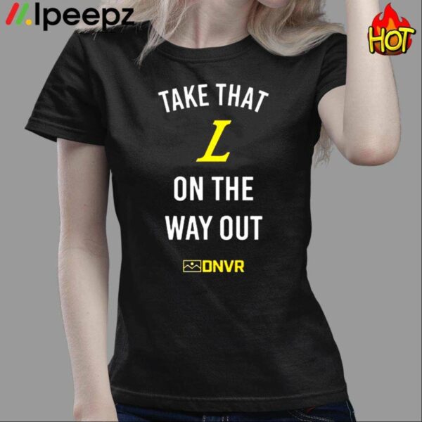 Take That L On The Way Out Shirt