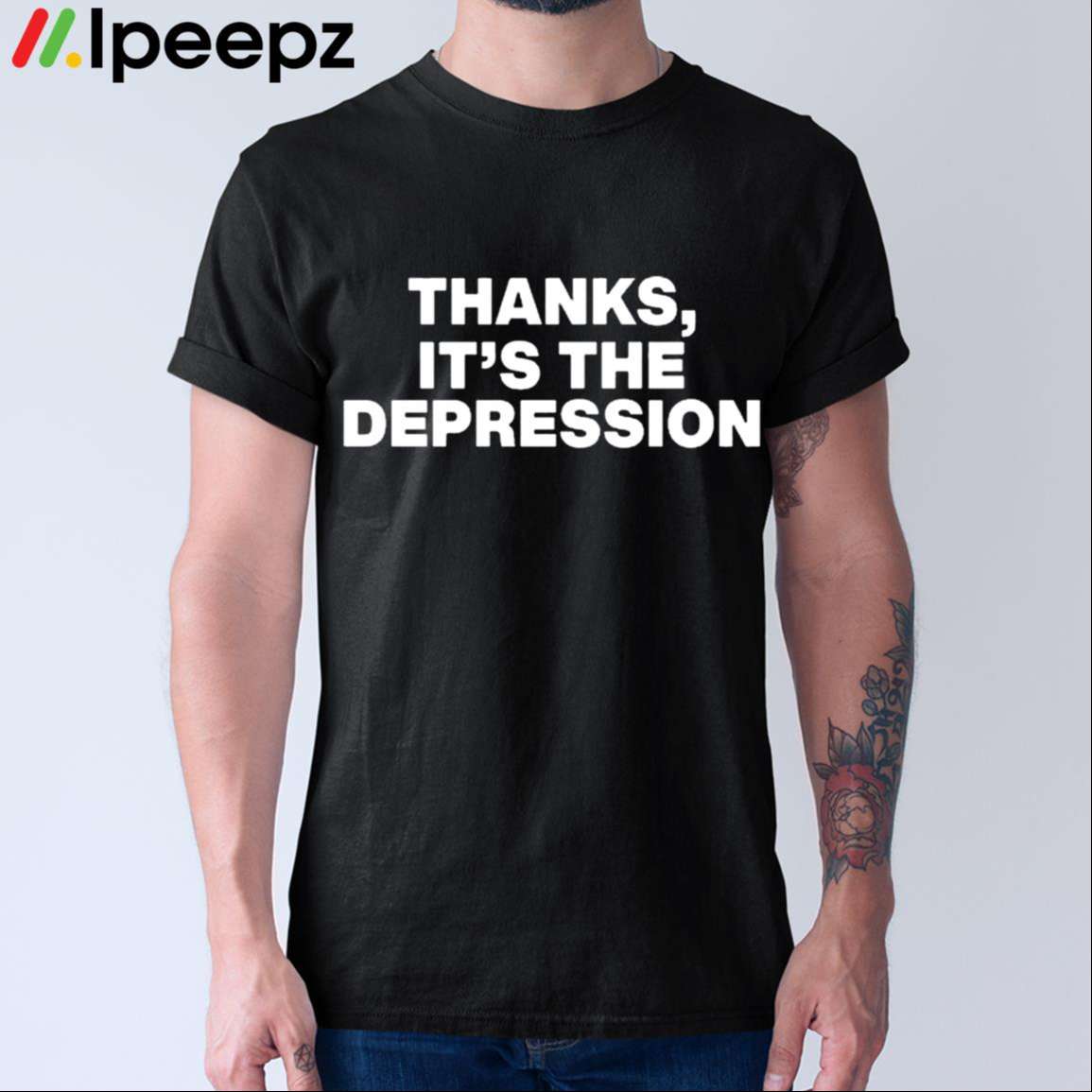 Thanks Its The Depression Shirt