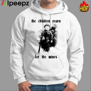 The Children Yearn For The Mines Shirt