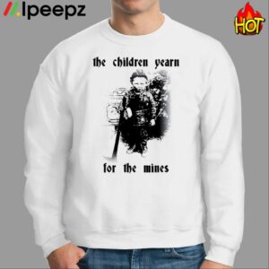 The Children Yearn For The Mines Shirt