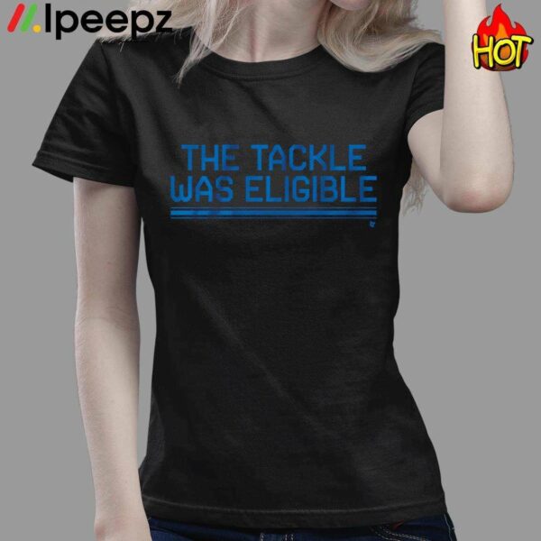 The Tackle Was Eligible Shirt