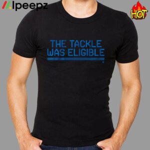 The Tackle Was Eligible Shirt