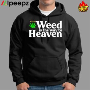 Weed Is The Way To Heaven Shirt