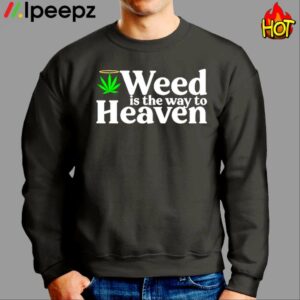 Weed Is The Way To Heaven Shirt