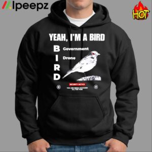 Yeah Im A Bird Government Drone Shirt