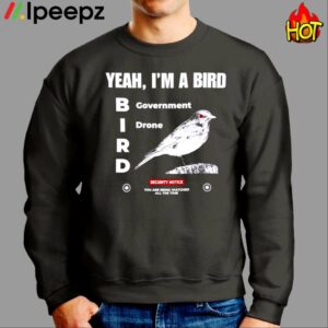 Yeah Im A Bird Government Drone Shirt