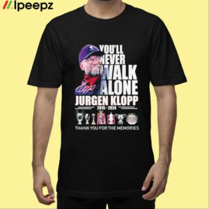 Youll Never Walk Alone Jurgen Klopp 2015 2024 Thank You For The Memories Shirt