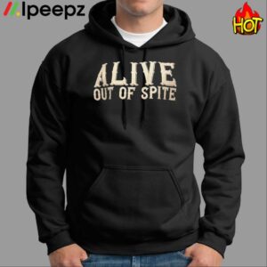 Alive Out Of Spite Shirt