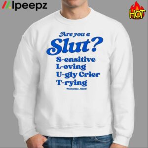 Are You A Slut Sensitive Loving Ugly Crier Trying Shirt