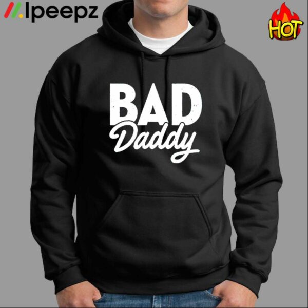 Bad Daddy Shirt