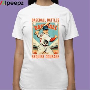 Baseball Battles Require Courage Shirt