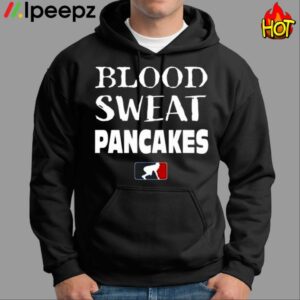 Blood Sweat Pancakes Shirt