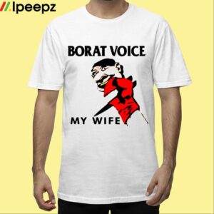 Borat Voice My Wife Shirt