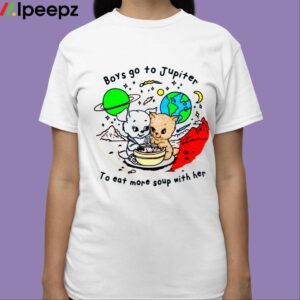 Boys Go To Jupiter To Eat More Soup With Her Shirt