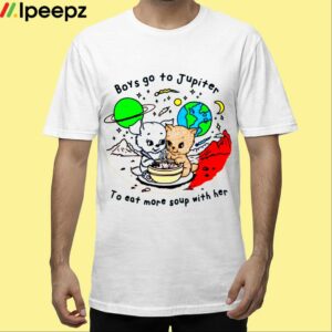 Boys Go To Jupiter To Eat More Soup With Her Shirt