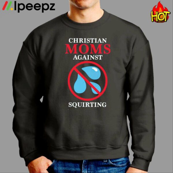 Christian Moms Against Squirting Shirt