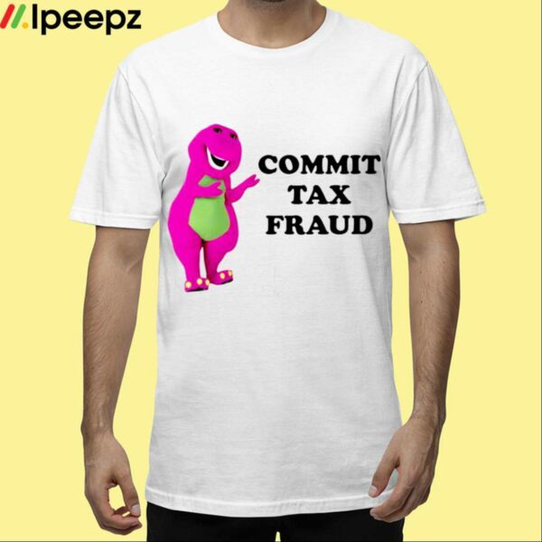 Commit Tax Fraud Shirt